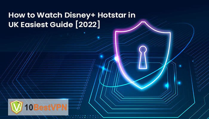 How to Watch Disney+ Hotstar in UK Easiest Guide [2025]