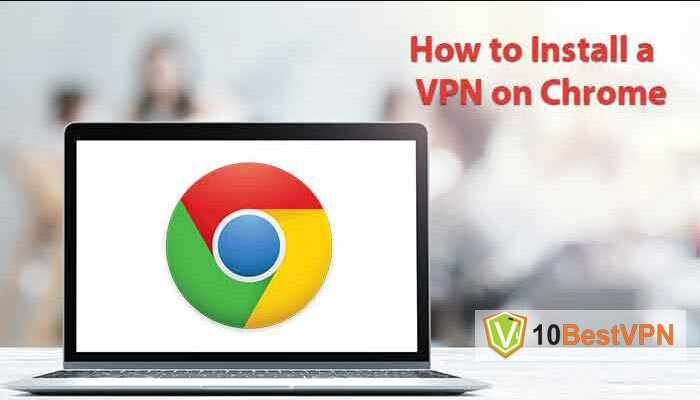 How to Install VPN on Google Chrome