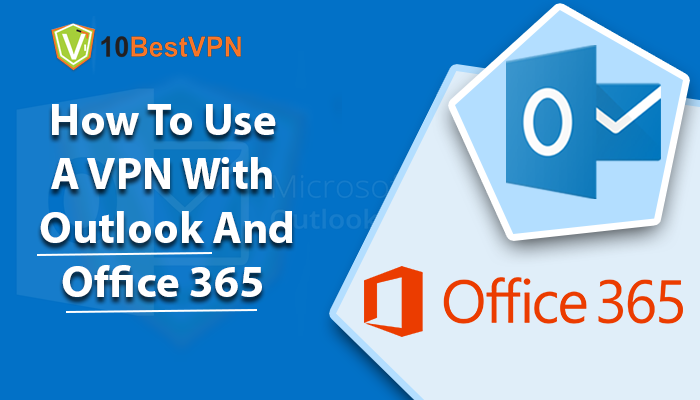How To Use A VPN With Outlook And Office 365