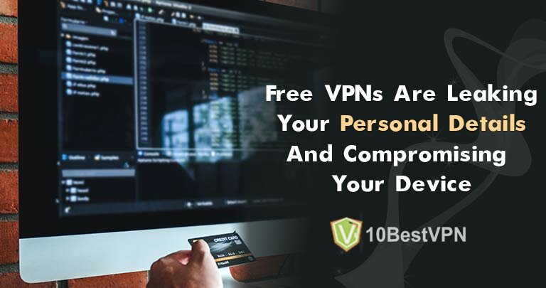 Free VPNs Are Leaking Your Personal Details And Compromising Your Device