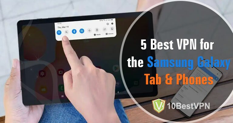 5 Best VPN for the Samsung Galaxy Tab & Phones
