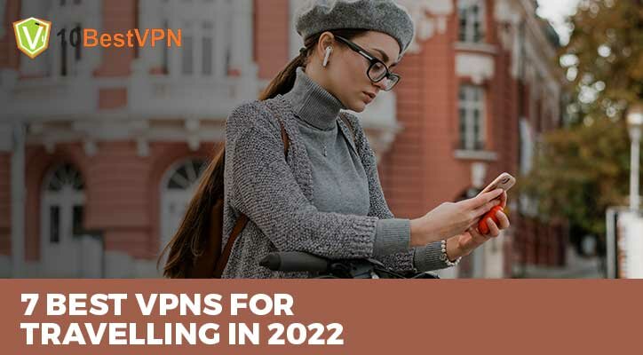 7 Best VPNs for Travelling in 2025 – Unblock Websites & Stay Secure